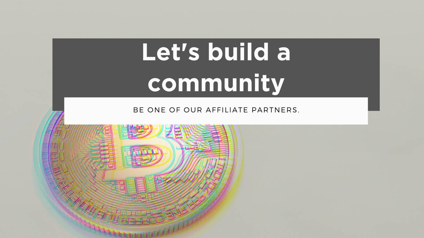 Are you a crypto currency commentator, influencer, evangelist or somehow you work to spread the word? Then we want to work with you! We want to build a community brand together with you, long term! We have a great affiliate and partnership program.